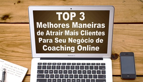 Top-3-Melhores-Maneiras-de-Atrair-Mais-Clientes-Para-Seu-Negocio-de-Coaching-Online