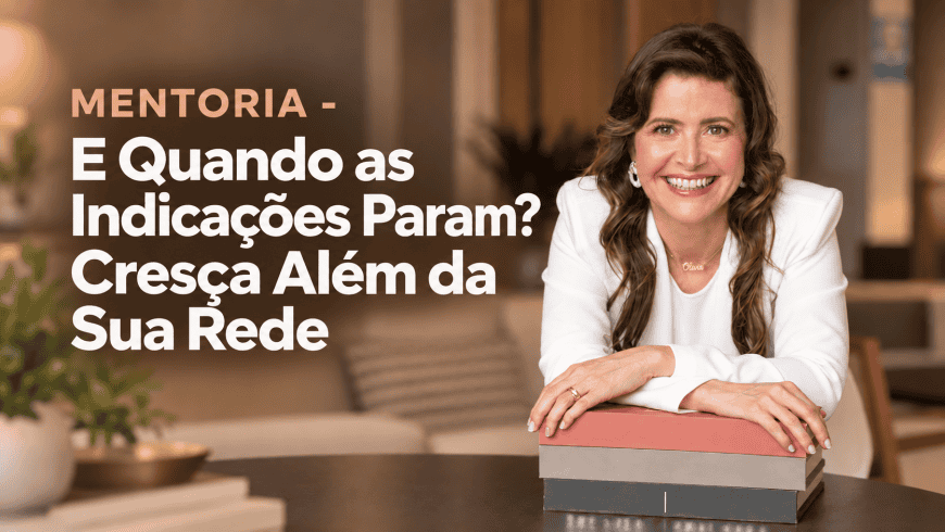 Mentoria - E Quando as Indicações Param? Cresça Além da Sua Rede